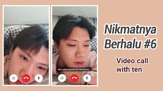 Nikmatnya berhalu #6 (Ten ver) Video Cal with ten || Ten as your boyfriend (Fake Sub Indo)