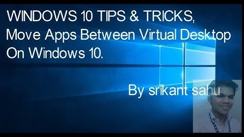 Windows 10 Tips And Tricks : Move Apps Between Multiple Desktops