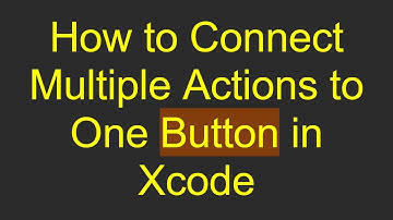 How to Connect Multiple Actions to One Button in Xcode
