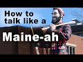 How to talk like a Maine-ah, 9 great words to mispronounce
