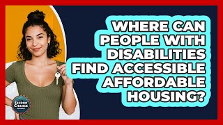 Where Can People With Disabilities Find Accessible Affordable Housing? - Second Chance Journey