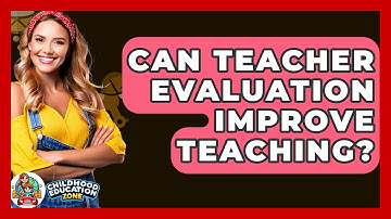 Can Teacher Evaluation Improve Teaching? - Childhood Education Zone