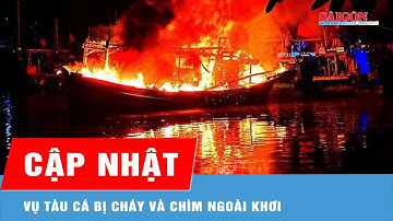 Cứu được 52 thuyền viên trong vụ tàu cá bị cháy ngoài khơi