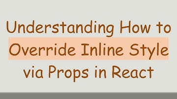 Understanding How to Override Inline Style via Props in React