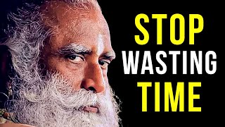 STOP WASTING TIME | Sadhguru’s Life-Changing Video