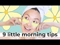 9 Little Morning Tips You Should Be Doing EVERYDAY!