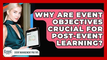 Why Are Event Objectives Crucial For Post-event Learning? - Event Management Pro Tips