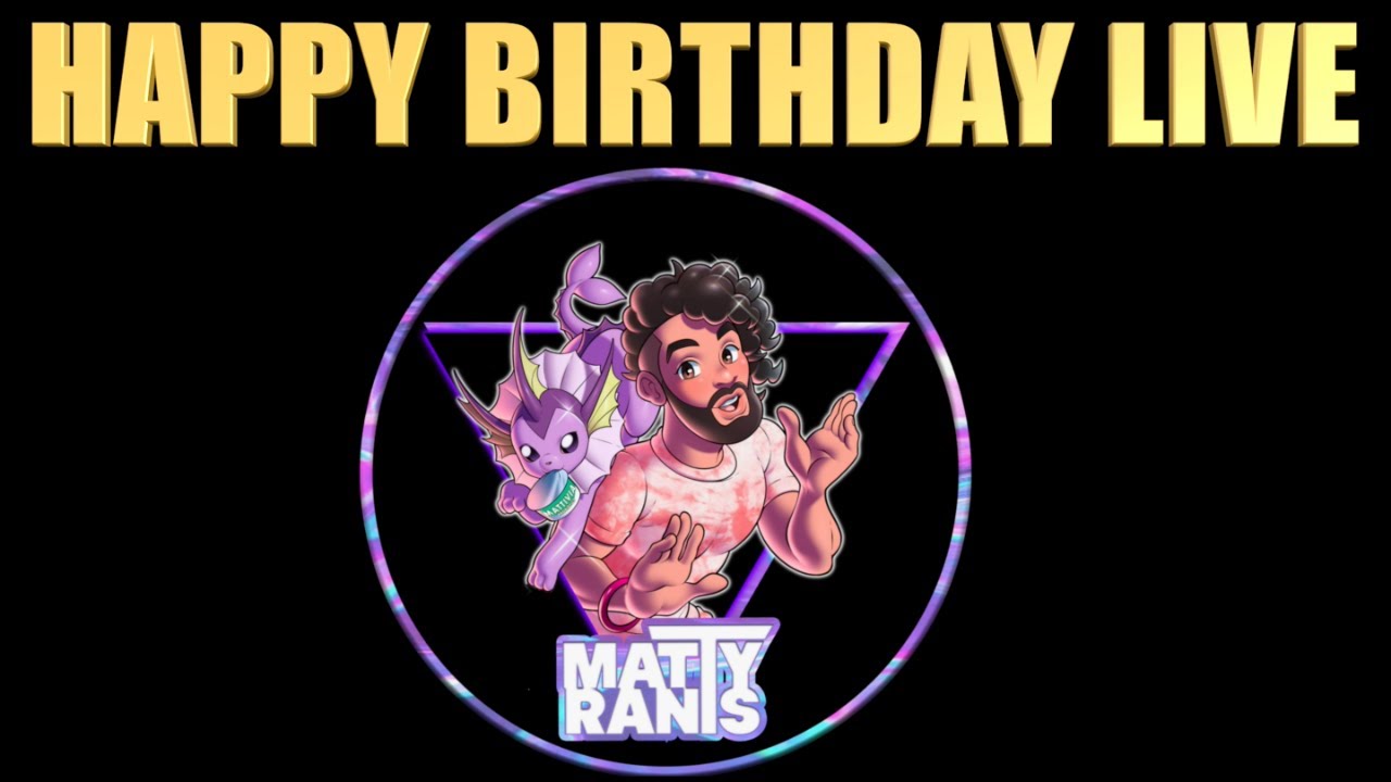 Happy Birthday 2022 Live with Matty Rants YouTube