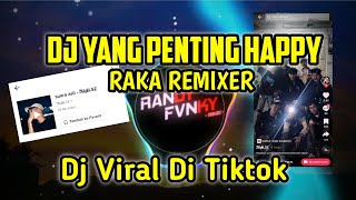 DJ YANG PENTING HAPPY RAKA REMIXER SOUND RISKI SZ VIRAL DI TIKTOK TERBARU