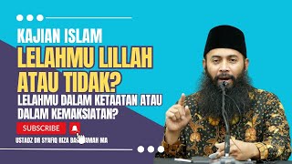 Apakah Lelahmu Lillah? - Ustadz Dr Syafiq Riza Basalamah