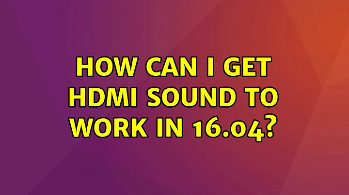 How can I get HDMI sound to work in 16.04?