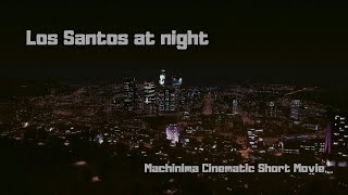 Los Santos at night Machinima Cinematic Short Movie - (Rockstar Editor Movie GTA V)