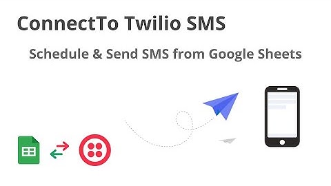 How to schedule and send Twilio SMS from Google Sheets