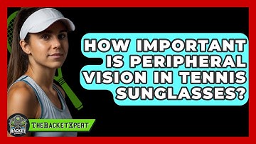 How Important Is Peripheral Vision In Tennis Sunglasses? - The Racket Xpert