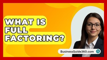 What Is Full Factoring? - BusinessGuide360.com