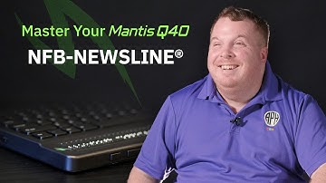 NFB-NEWSLINE®: Master Your Mantis Q40