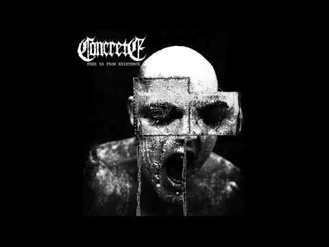 CONCRETE - FREE US FROM EXISTENCE (Full Album Stream)