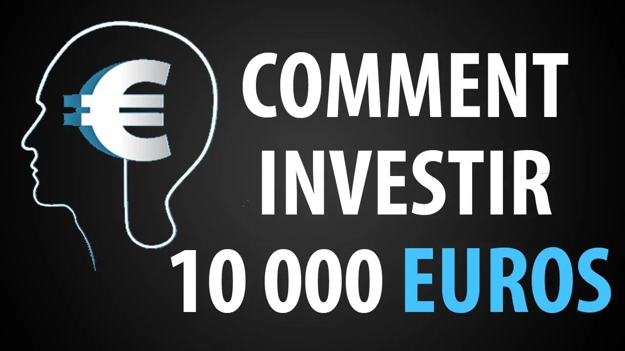 Comment Investir 10 000 Euros 15 Idées YouTube