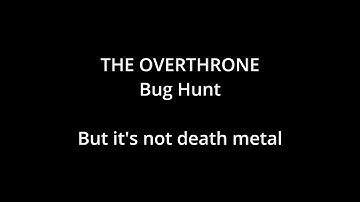 Reworked: THE OVERTHRONE - Bug Hunt