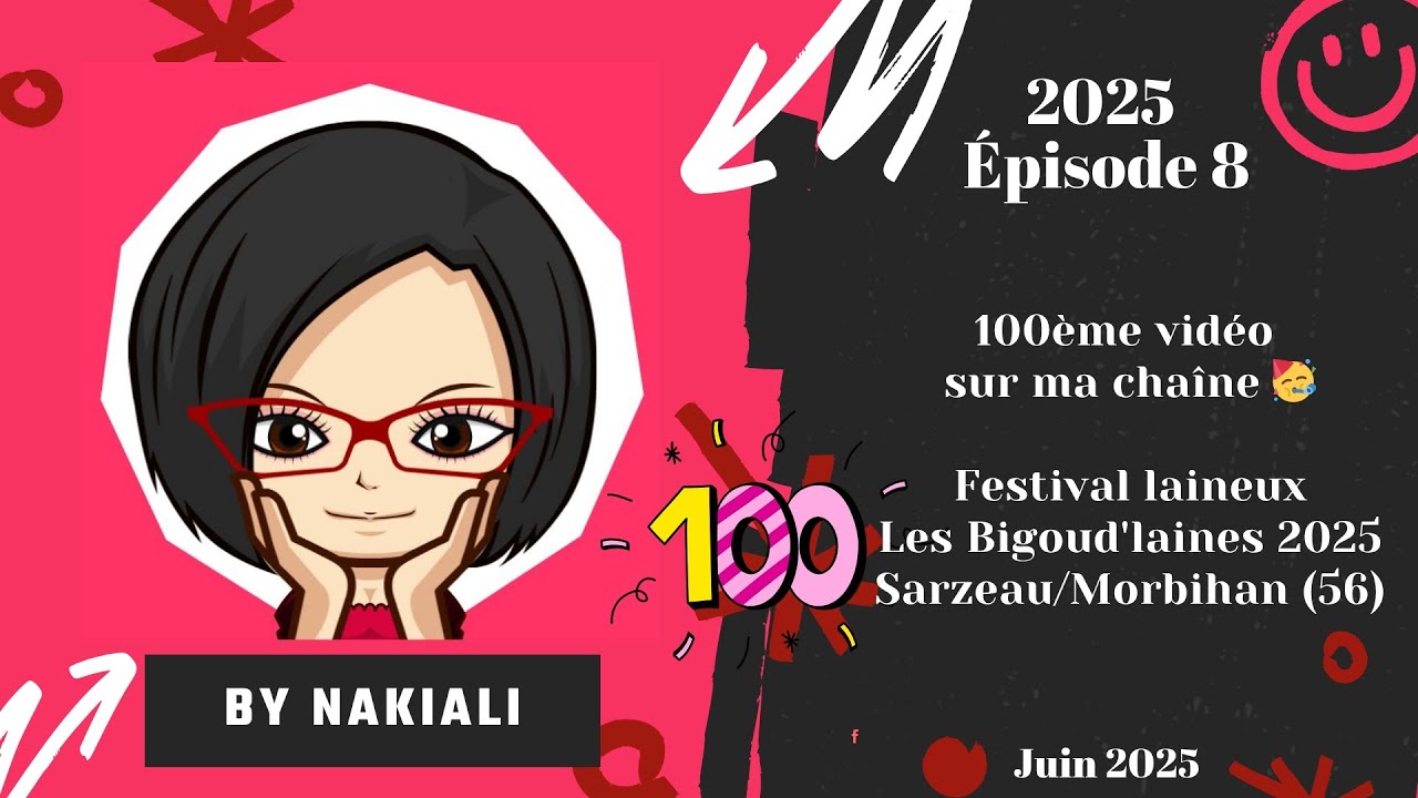 2025-8 : 100ème vidéo de la chaîne 🥳 Mon craquage au festival Les Bigoud'laines 2025 🫣😱😝