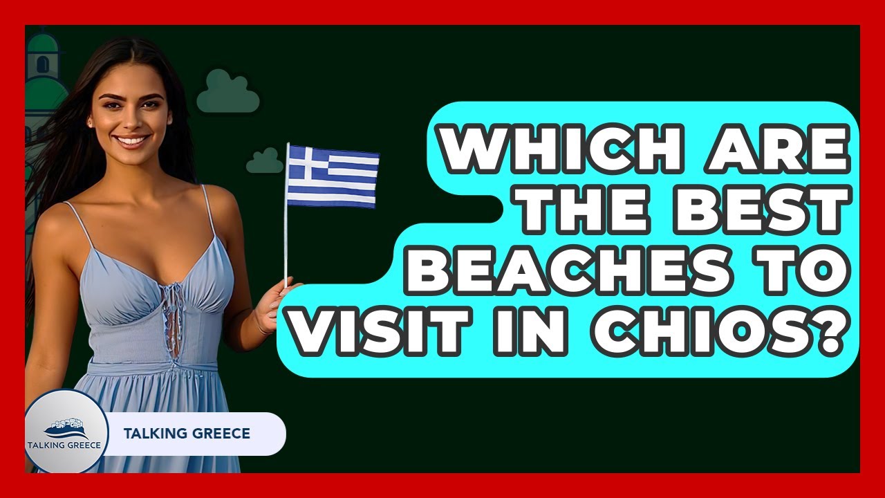 Which Are The Best Beaches To Visit In Chios? - Talking Greece