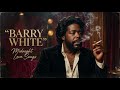 Barry White Vintage Love Ballads 1975 1981 Velvet Nights Slow Dancing 