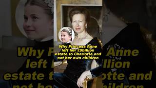 Famous Why Princess Anne left her £9billion estate to Charlotte and not her own children#princessanne Net Worth