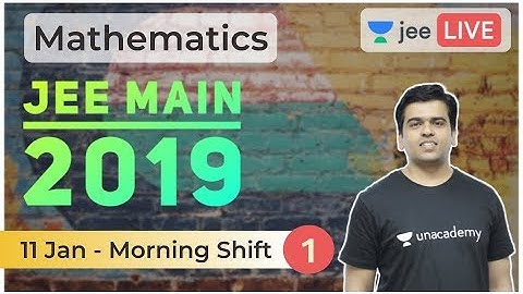JEE Main 2019 Solved Paper | Part 1 | 11 January 2019 Solved | Unacademy JEE | Mathematics | Sameer