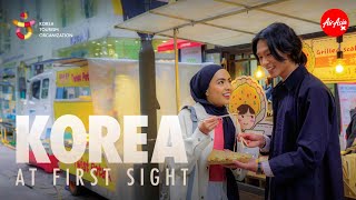 Korea at First Sight | Nadhir Nasar & Erysha Emyra | AirAsia X