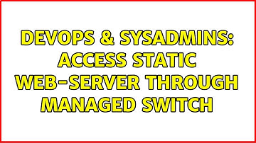 DevOps & SysAdmins: Access static web-server through managed switch (2 Solutions!!)