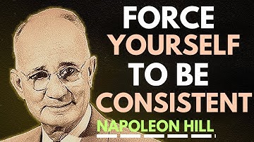 Force Yourself to Be Consistent, Everything Falls Into Place | Napoleon Hill Motivation