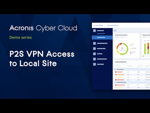 P2S VPN Access to Local Site |Acronis Cyber Disaster Recovery Cloud |Acronis Cyber Cloud Demo Series