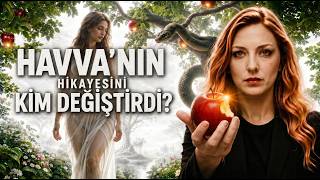 4000 Yıldır Saklanan Gerçek: Havva'nın Hikâyesini Kim Değiştirdi?