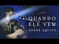 ANDRÉ AQUINO - QUANDO ELE VEM ( LIVE )