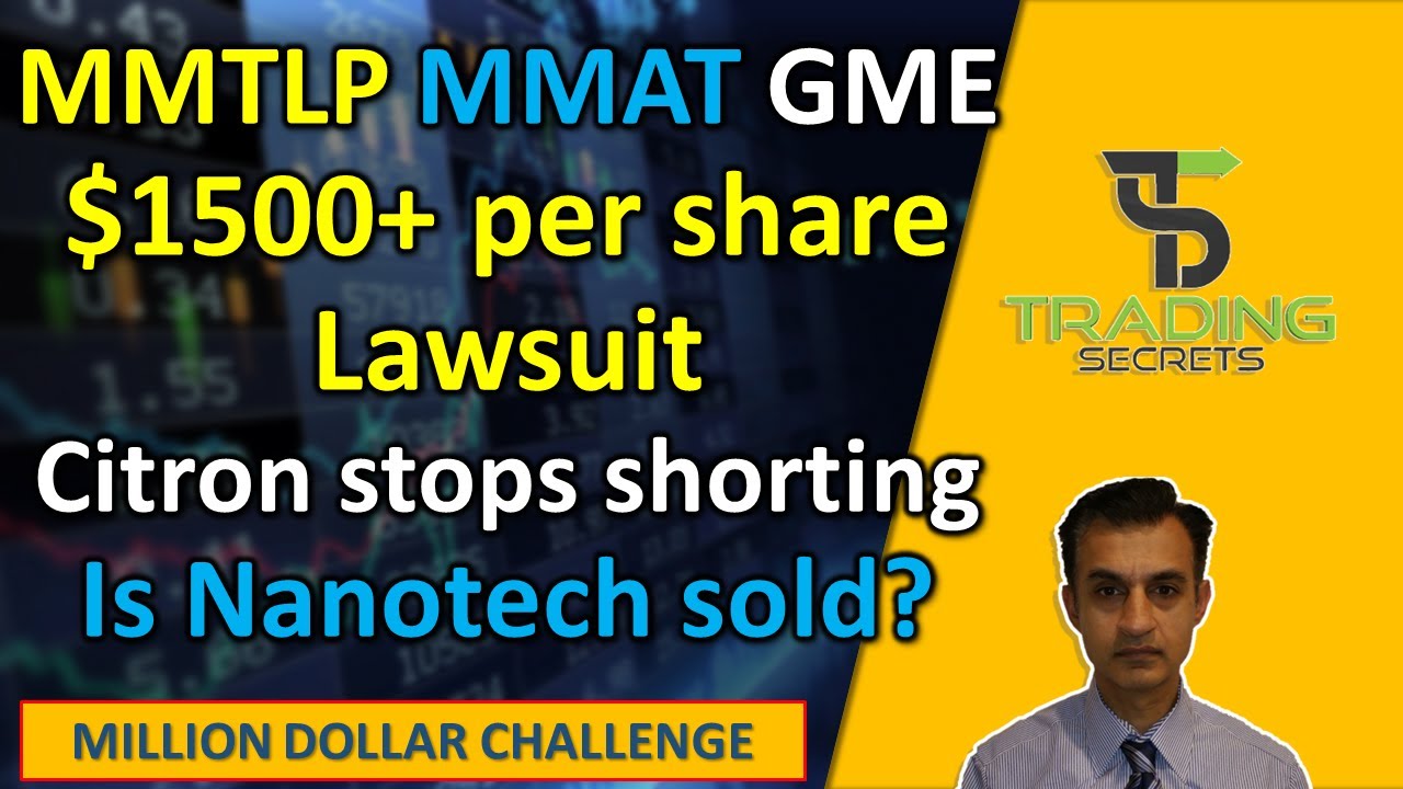 MMTLP Lawsuit looking for $1500+ per share. MMAT Nanotech sale of assets.  GME Citron stops shorting