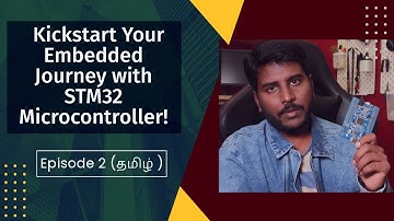 [தமிழ்] Kickstart Your Embedded Journey with STM32 Microcontroller! | S1 E2
