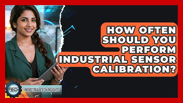 How Often Should You Perform Industrial Sensor Calibration? - Industrial Tech Insights