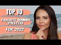 TOP 10 FAVORITE PALETTES FOR SUMMER 2022 |