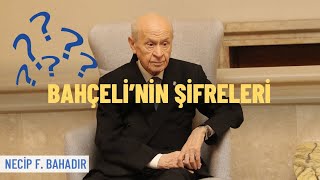 Bahçeli’nin Şifreleri Necip F. Bahadır