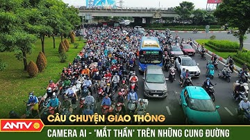 Câu chuyện giao thông: Hàng nghìn camera AI phạt nguội - Bước đột phá của giao thông Thủ Đô | ANTV