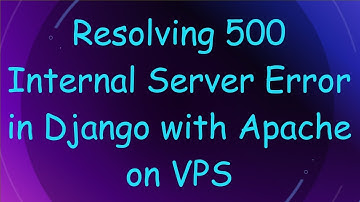 Resolving 500 Internal Server Error in Django with Apache on VPS
