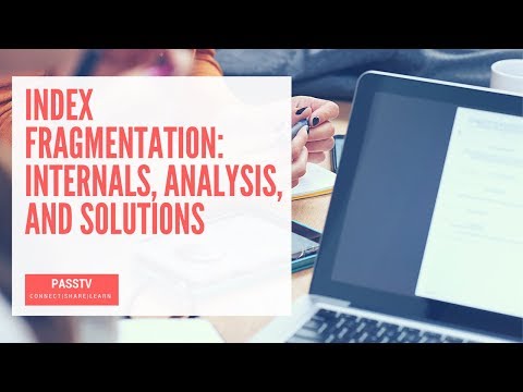 Index Fragmentation: Internals, Analysis, and Solutions