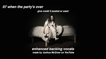 when the party's over | enhanced backing vocals | billie eilish