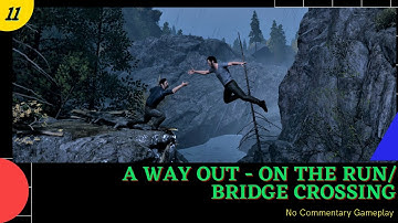 A WAY OUT - Chapter-11 & 12 | FUGITIVES/On The Run + Bridge Crossing | No Commentary | PC Gameplay
