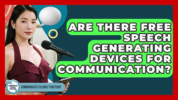 Are There Free Speech Generating Devices For Communication? - Communicate Clearly Together