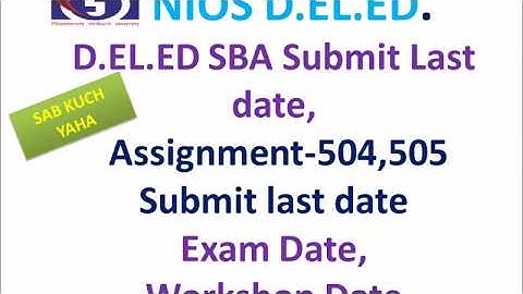 D.EL.ED SBA Submit Last date,  Assignment-504,505  Submit last date Exam Date,  Workshop Date