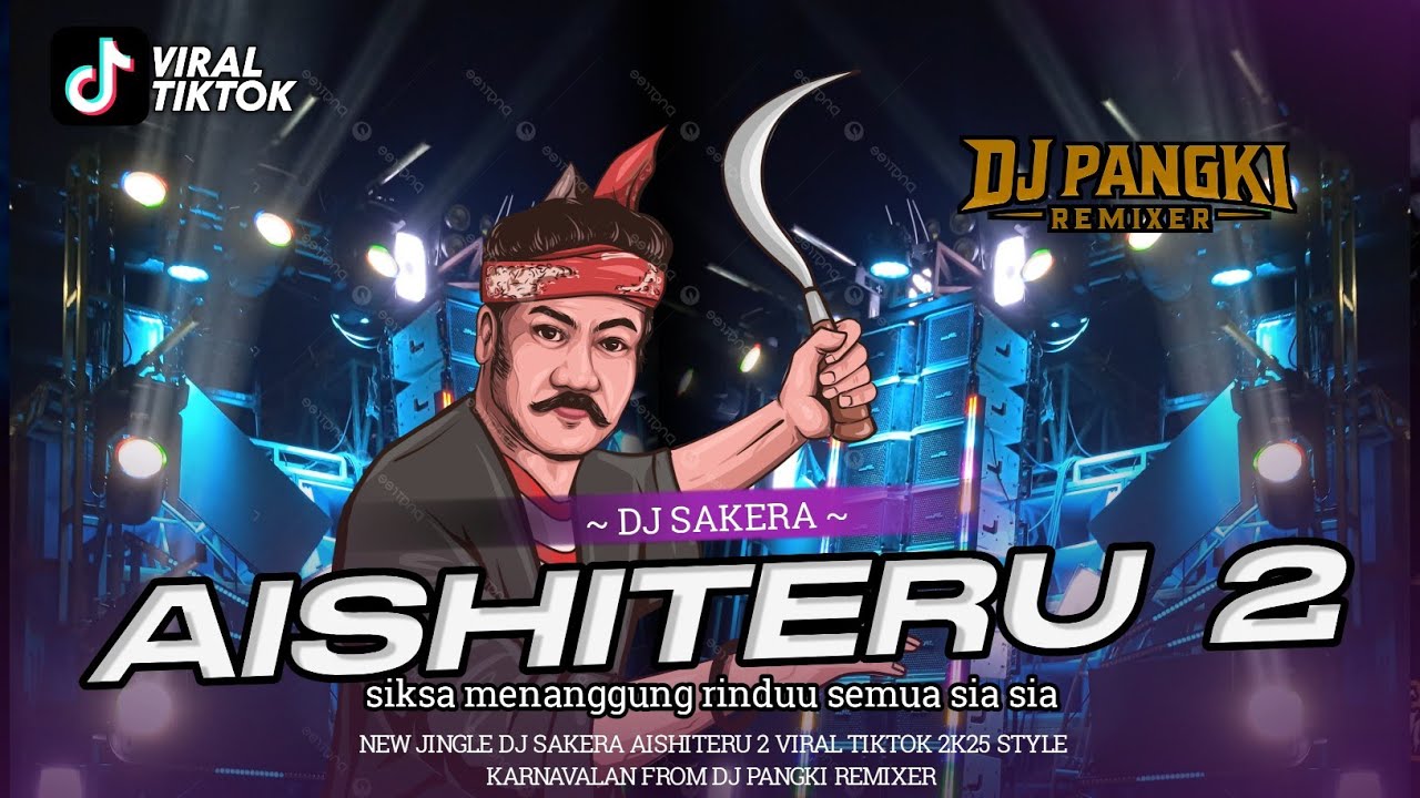 DJ SAKERA AISHITERU 2 VIRAL TIKTOK COCOK BUAT KARNAVAL FROM DJ PANGKI REMIXER 