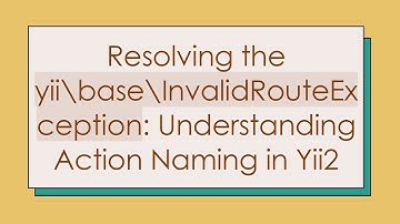 Resolving the yii\base\InvalidRouteException: Understanding Action Naming in Yii2