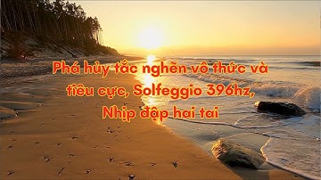 Phá hủy tắc nghẽn vô thức và tiêu cực, Solfeggio 396hz, Nhịp đập hai tai