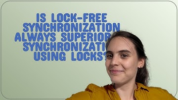 Is lock-free synchronization always superior to synchronization using locks?